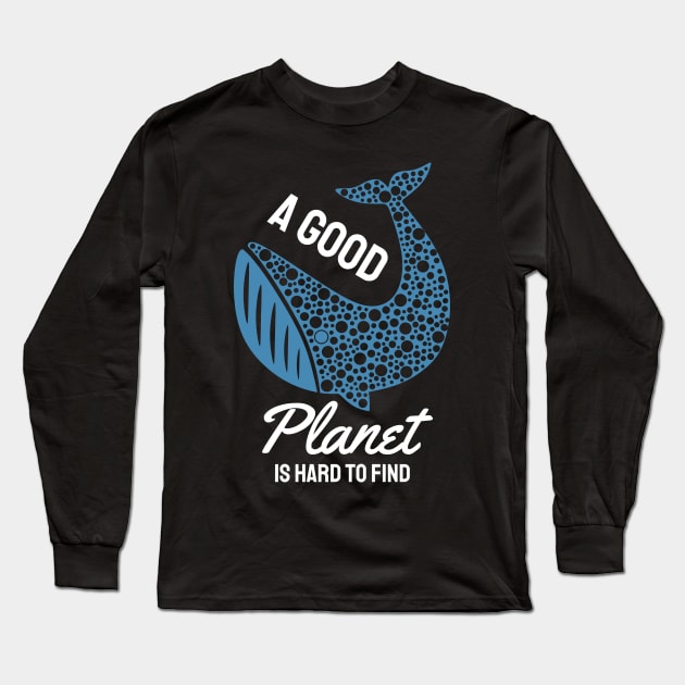 A Good Planet is Hard to Find Long Sleeve T-Shirt by MZeeDesigns